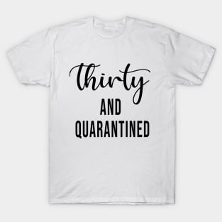 Thirty And Quarantined Birthday 2020 Shirt - Stay Home - Social Distancing - April Birthday Shirt - Quarantine - Isolation T-Shirt